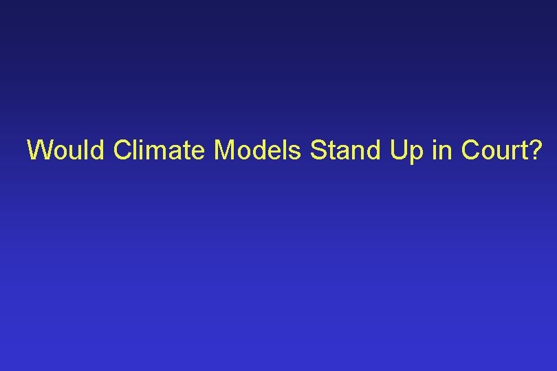 Would Climate Models Stand Up in Court? 