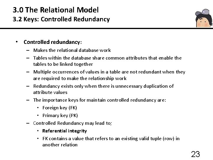 3. 0 The Relational Model 3. 2 Keys: Controlled Redundancy • Controlled redundancy: –