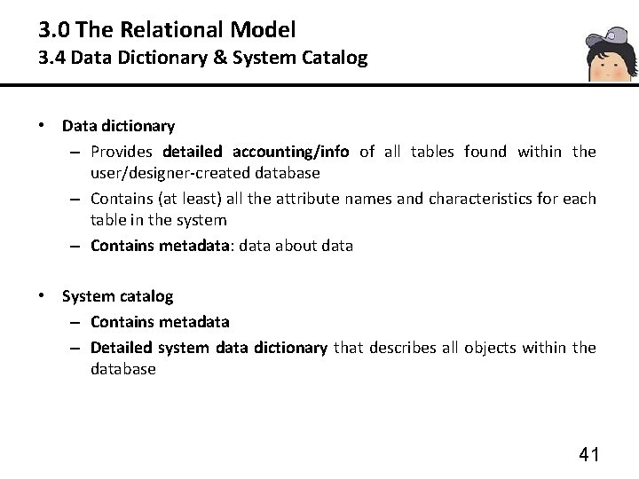 3. 0 The Relational Model 3. 4 Data Dictionary & System Catalog • Data