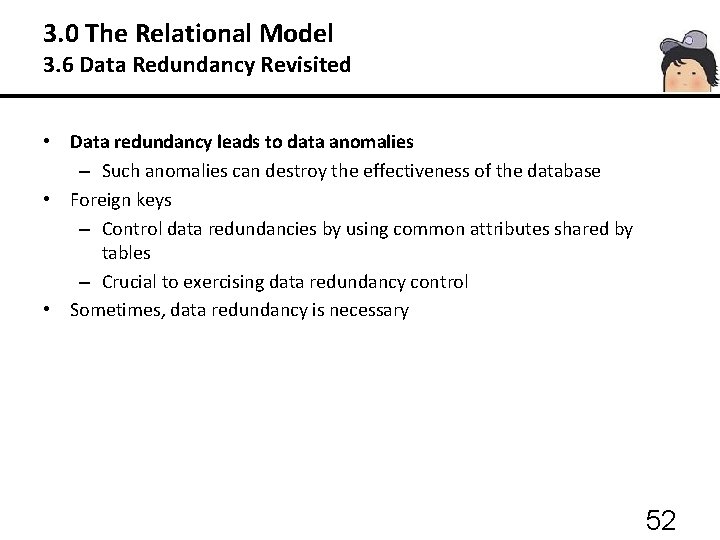 3. 0 The Relational Model 3. 6 Data Redundancy Revisited • Data redundancy leads