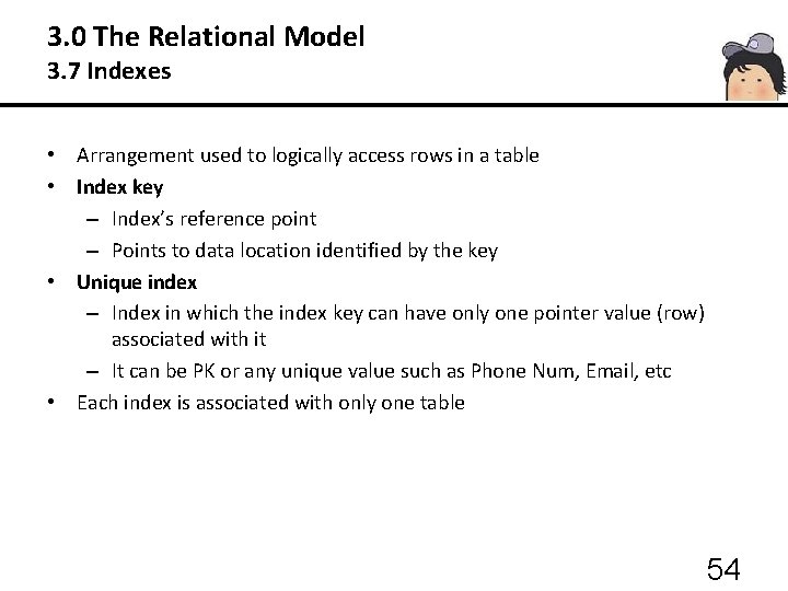 3. 0 The Relational Model 3. 7 Indexes • Arrangement used to logically access