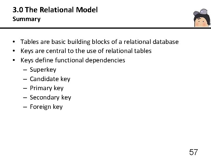 3. 0 The Relational Model Summary • Tables are basic building blocks of a