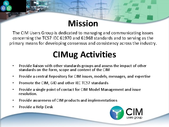 Mission The CIM Users Group is dedicated to managing and communicating issues concerning the