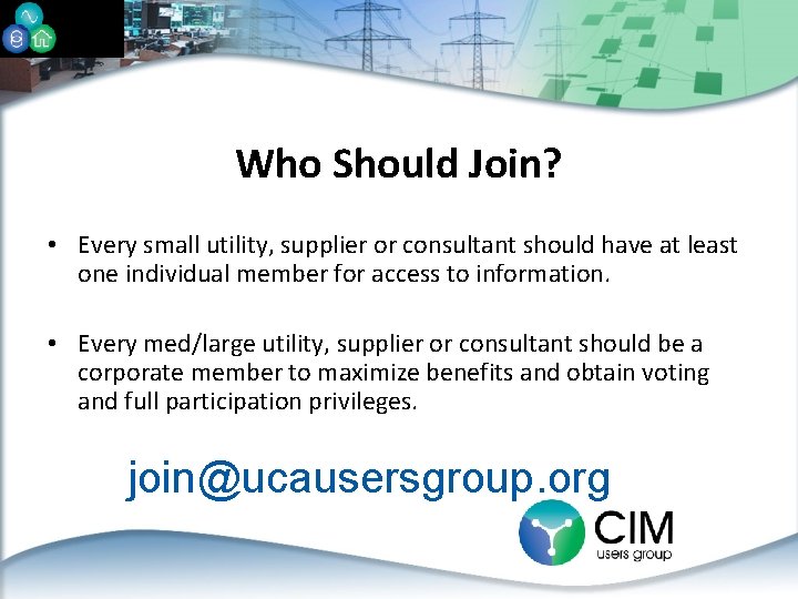 Who Should Join? • Every small utility, supplier or consultant should have at least