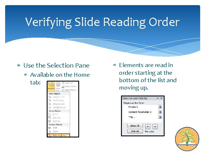 Verifying Slide Reading Order Use the Selection Pane Available on the Home tab: Elements