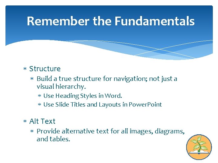 Remember the Fundamentals Structure Build a true structure for navigation; not just a visual
