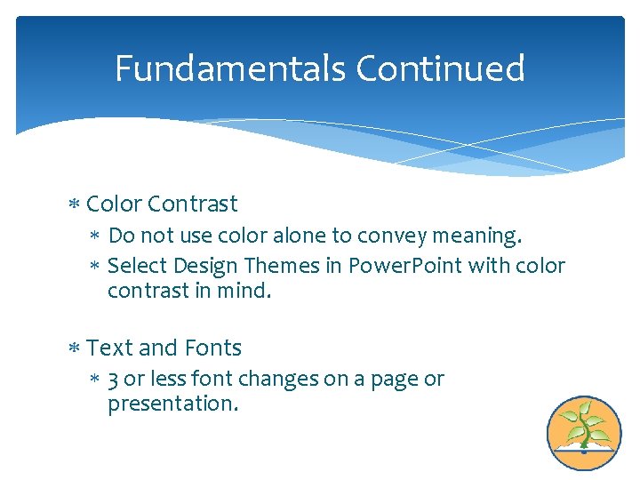 Fundamentals Continued Color Contrast Do not use color alone to convey meaning. Select Design