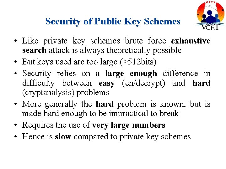 Security of Public Key Schemes • Like private key schemes brute force exhaustive search