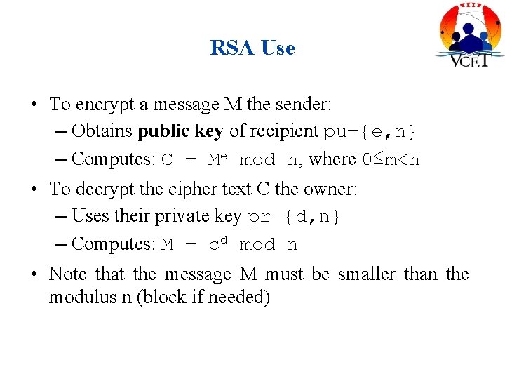 RSA Use • To encrypt a message M the sender: – Obtains public key