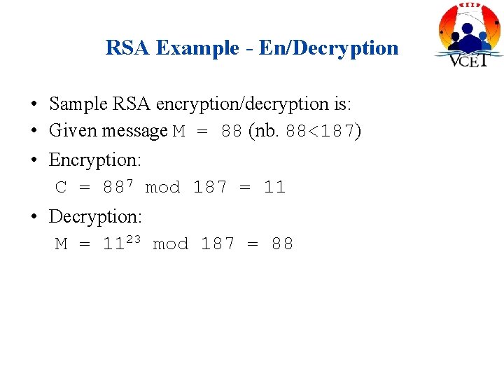 RSA Example - En/Decryption • Sample RSA encryption/decryption is: • Given message M =