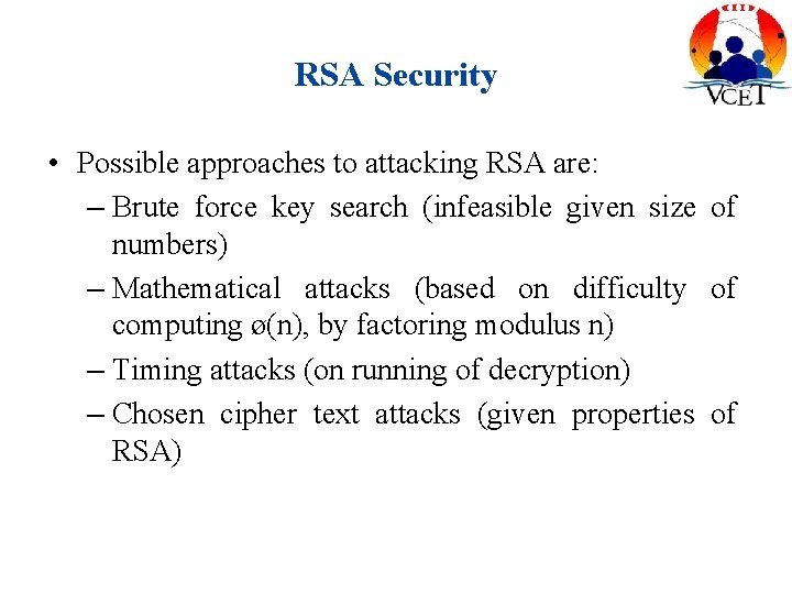 RSA Security • Possible approaches to attacking RSA are: – Brute force key search