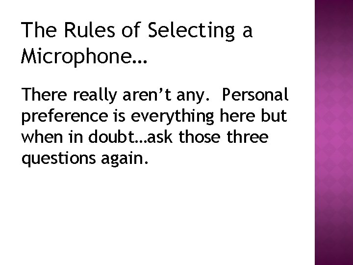 The Rules of Selecting a Microphone… There really aren’t any. Personal preference is everything