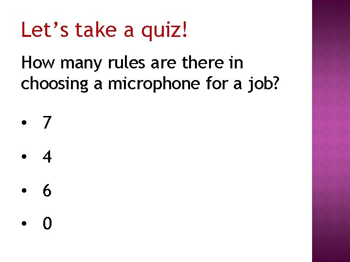 Let’s take a quiz! How many rules are there in choosing a microphone for