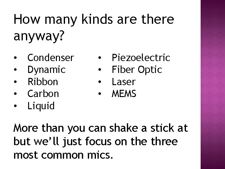 How many kinds are there anyway? • • • Condenser Dynamic Ribbon Carbon Liquid