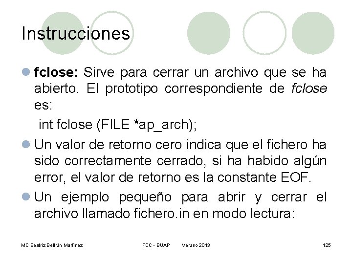 Instrucciones l fclose: Sirve para cerrar un archivo que se ha abierto. El prototipo