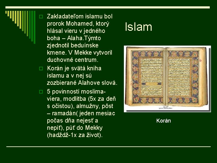 o Zakladateľom islamu bol prorok Mohamed, ktorý hlásal vieru v jedného boha – Alaha.