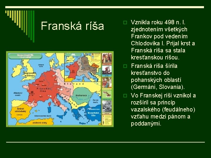 Franská ríša o Vznikla roku 498 n. l. zjednotením všetkých Frankov pod vedením Chlodovika