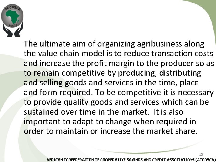 The ultimate aim of organizing agribusiness along the value chain model is to reduce