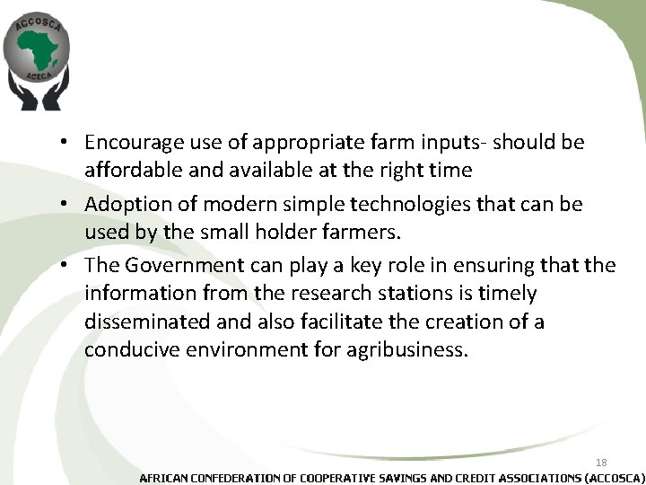  • Encourage use of appropriate farm inputs- should be affordable and available at