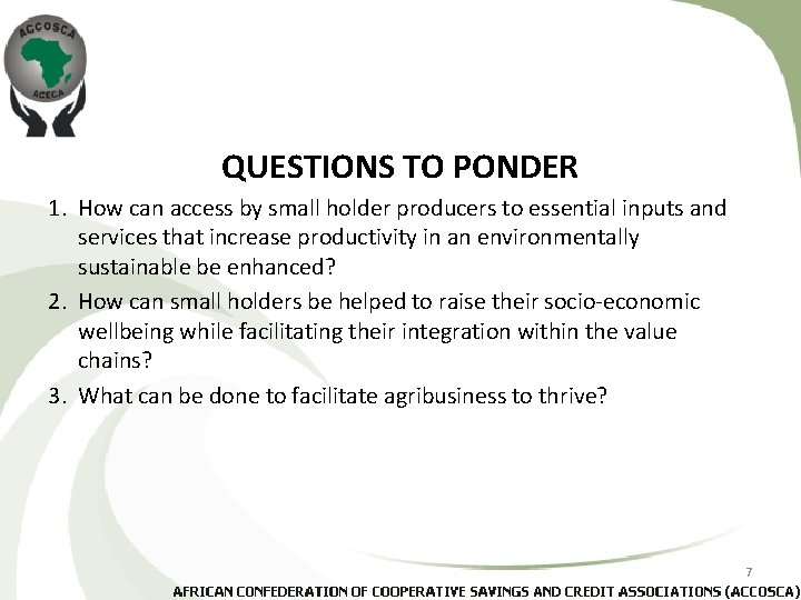 QUESTIONS TO PONDER 1. How can access by small holder producers to essential inputs