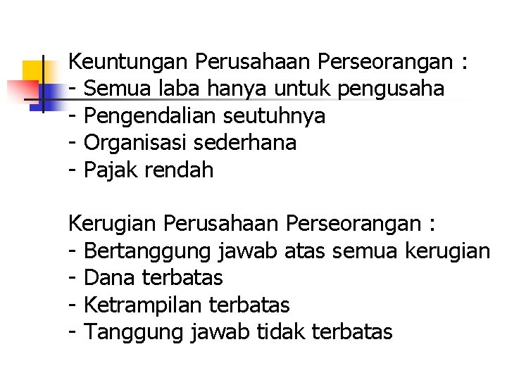 Keuntungan Perusahaan Perseorangan : - Semua laba hanya untuk pengusaha - Pengendalian seutuhnya -