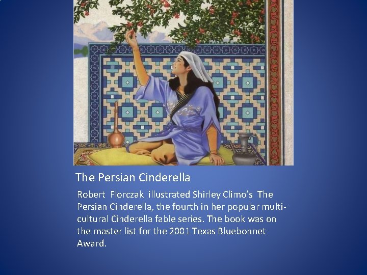 The Persian Cinderella Robert Florczak illustrated Shirley Climo’s The Persian Cinderella, the fourth in