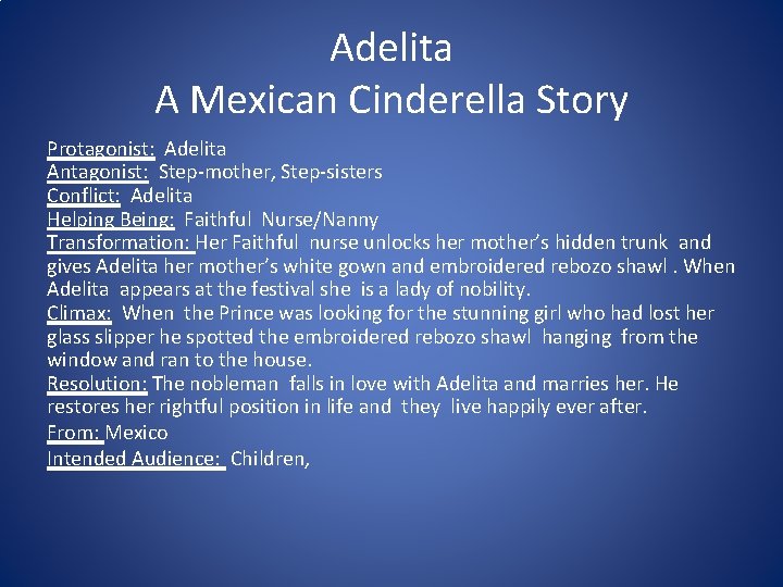 Adelita A Mexican Cinderella Story Protagonist: Adelita Antagonist: Step-mother, Step-sisters Conflict: Adelita Helping Being: