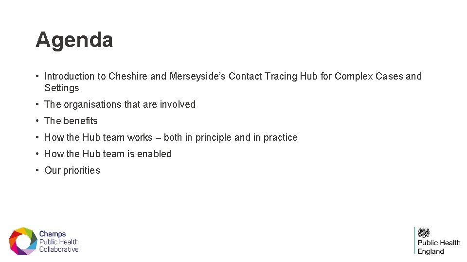 Agenda • Introduction to Cheshire and Merseyside’s Contact Tracing Hub for Complex Cases and