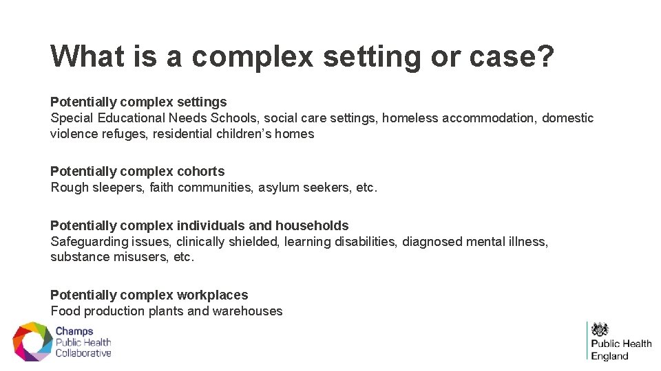 What is a complex setting or case? Potentially complex settings Special Educational Needs Schools,