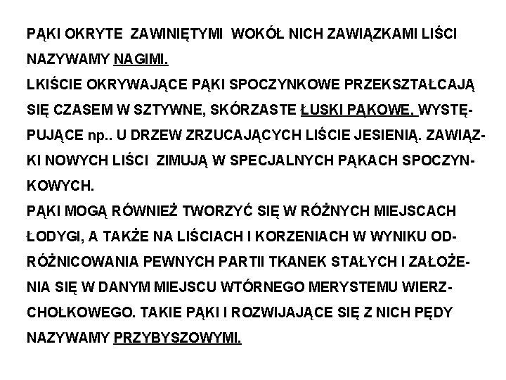 PĄKI OKRYTE ZAWINIĘTYMI WOKÓŁ NICH ZAWIĄZKAMI LIŚCI NAZYWAMY NAGIMI. LKIŚCIE OKRYWAJĄCE PĄKI SPOCZYNKOWE PRZEKSZTAŁCAJĄ