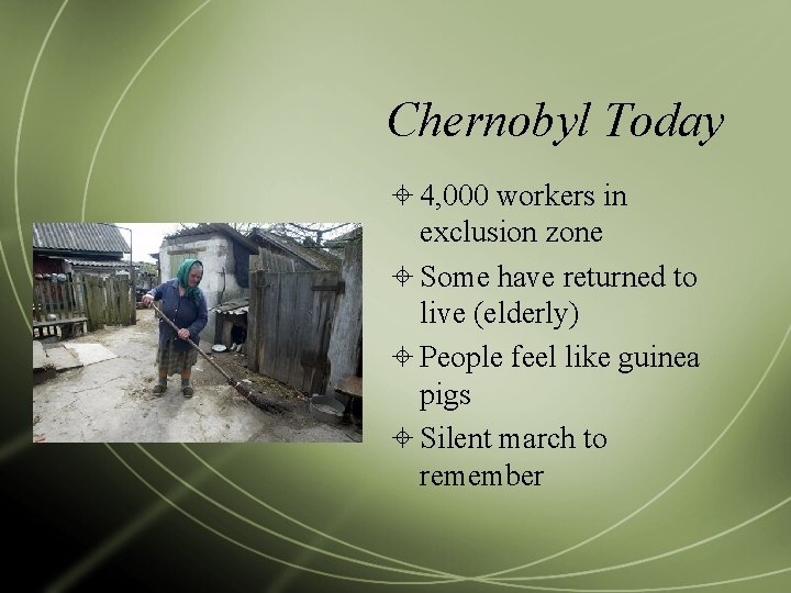 Chernobyl Today 4, 000 workers in exclusion zone Some have returned to live (elderly)