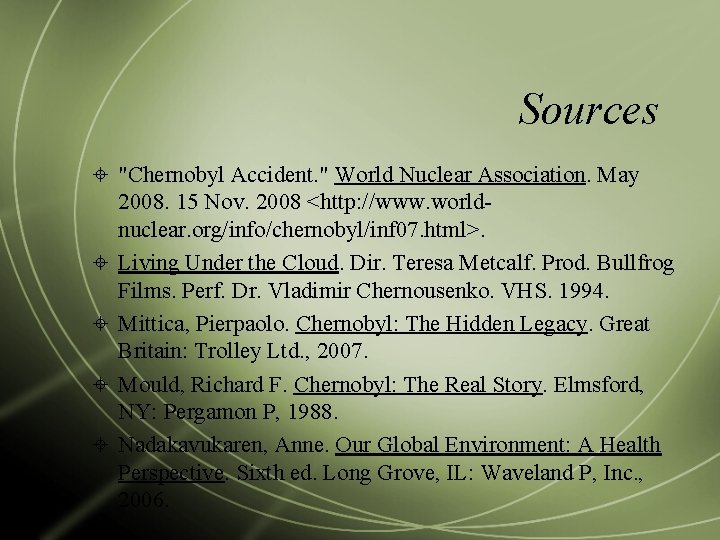 Sources "Chernobyl Accident. " World Nuclear Association. May 2008. 15 Nov. 2008 <http: //www.