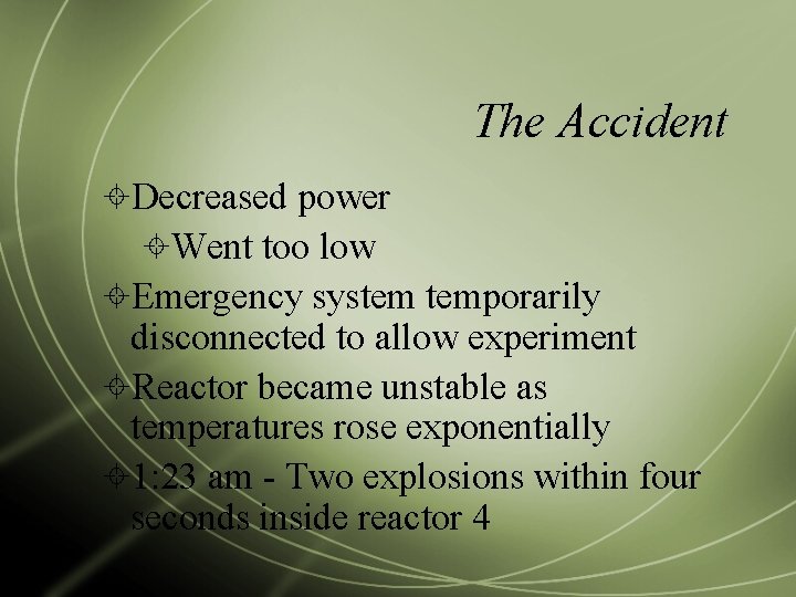 The Accident Decreased power Went too low Emergency system temporarily disconnected to allow experiment