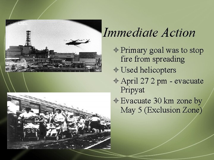 Immediate Action Primary goal was to stop fire from spreading Used helicopters April 27