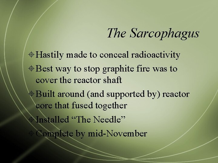 The Sarcophagus Hastily made to conceal radioactivity Best way to stop graphite fire was