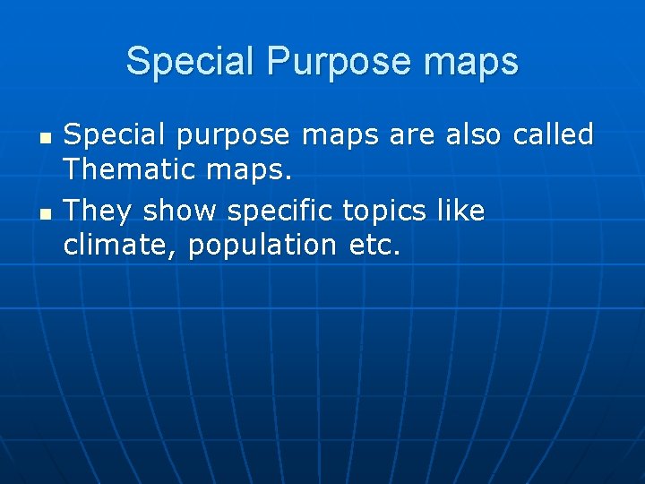 Special Purpose maps n n Special purpose maps are also called Thematic maps. They