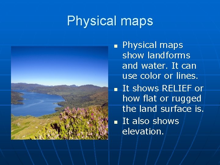 Physical maps n n n Physical maps show landforms and water. It can use