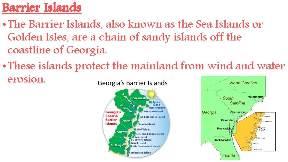 Barrier Islands • The Barrier Islands, also known as the Sea Islands or Golden