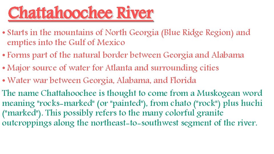Chattahoochee River • Starts in the mountains of North Georgia (Blue Ridge Region) and