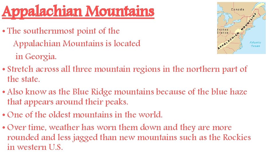 Appalachian Mountains • The southernmost point of the Appalachian Mountains is located in Georgia.