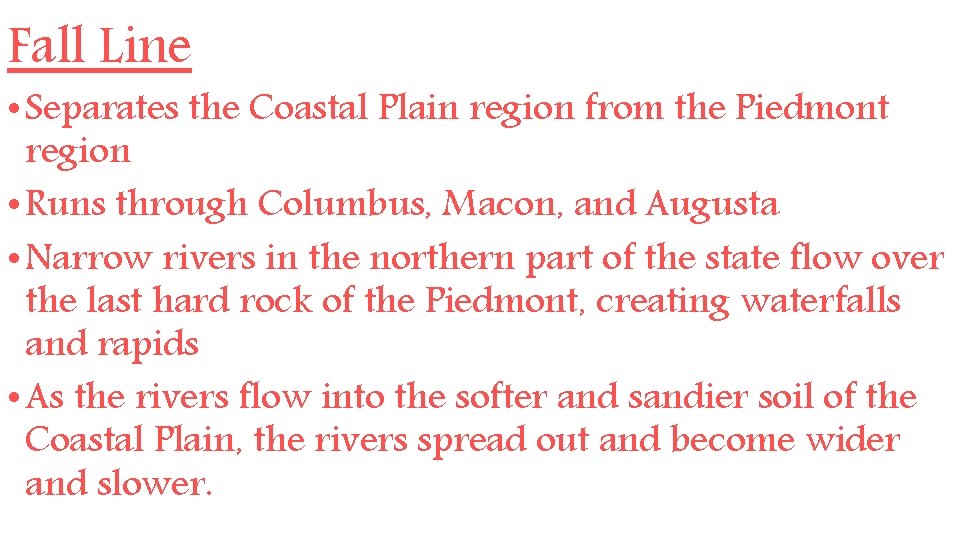 Fall Line • Separates the Coastal Plain region from the Piedmont region • Runs