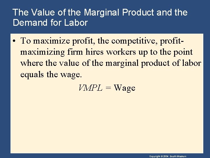 The Value of the Marginal Product and the Demand for Labor • To maximize