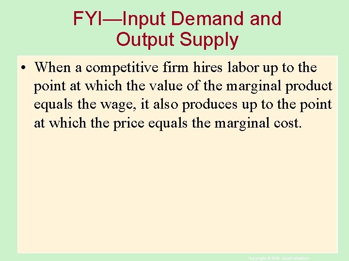 FYI—Input Demand Output Supply • When a competitive firm hires labor up to the