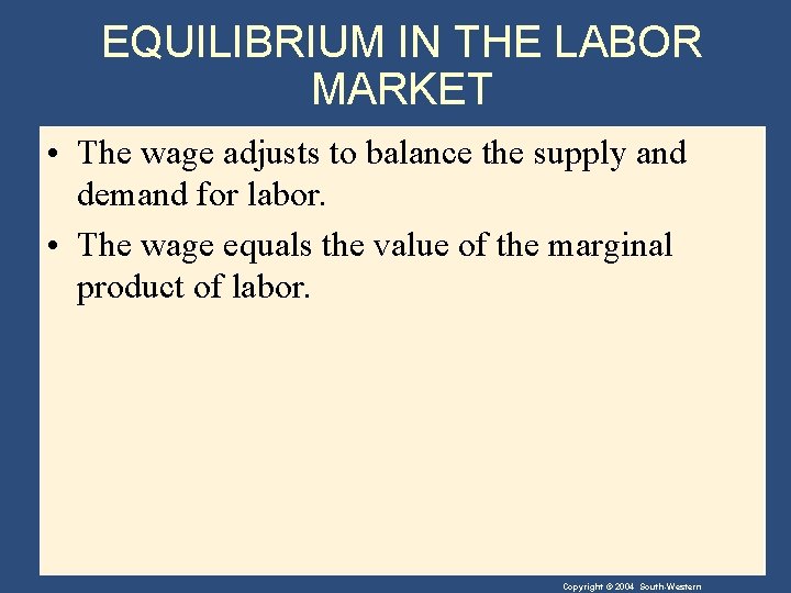 EQUILIBRIUM IN THE LABOR MARKET • The wage adjusts to balance the supply and