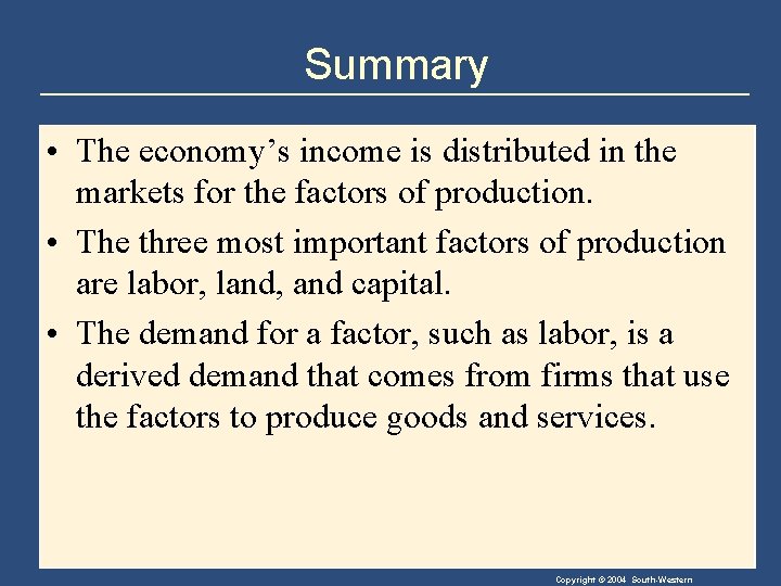 Summary • The economy’s income is distributed in the markets for the factors of