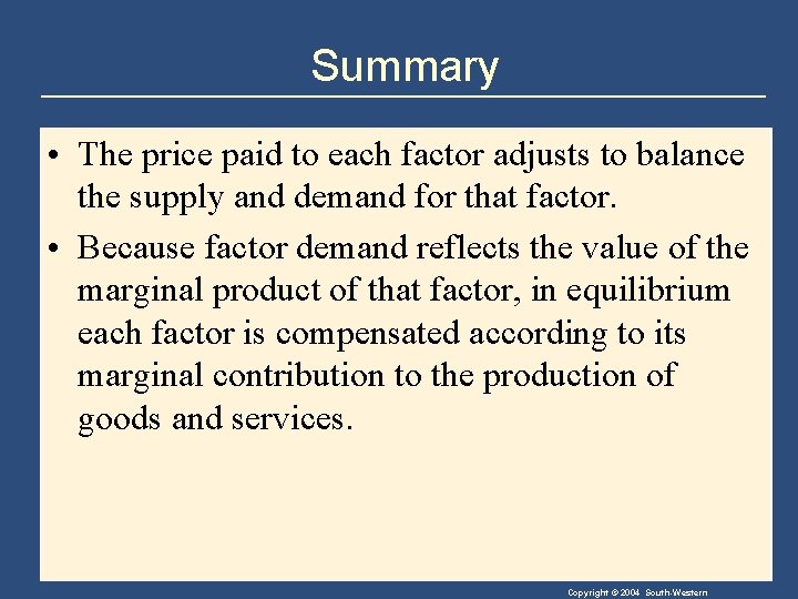 Summary • The price paid to each factor adjusts to balance the supply and