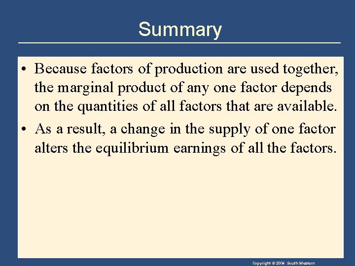 Summary • Because factors of production are used together, the marginal product of any