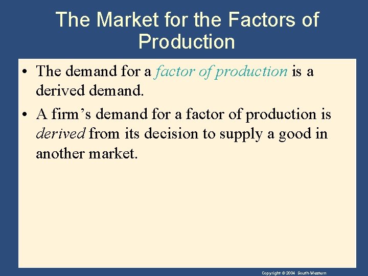 The Market for the Factors of Production • The demand for a factor of