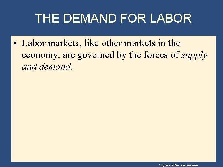 THE DEMAND FOR LABOR • Labor markets, like other markets in the economy, are