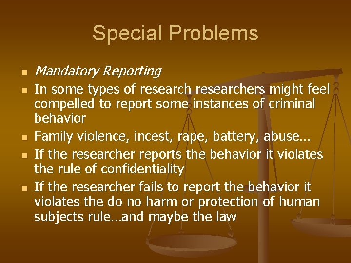 Special Problems n n n Mandatory Reporting In some types of researchers might feel